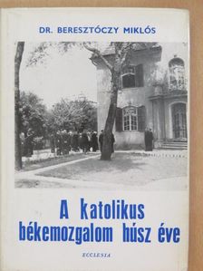 Dr. Beresztóczy Miklós - A katolikus békemozgalom húsz éve [antikvár]