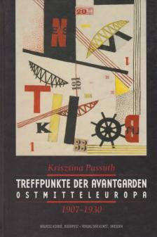 PASSUTH KRISZTINA - Treffpunkte der Avantgarden Ostmitteleuropa [antikvár]