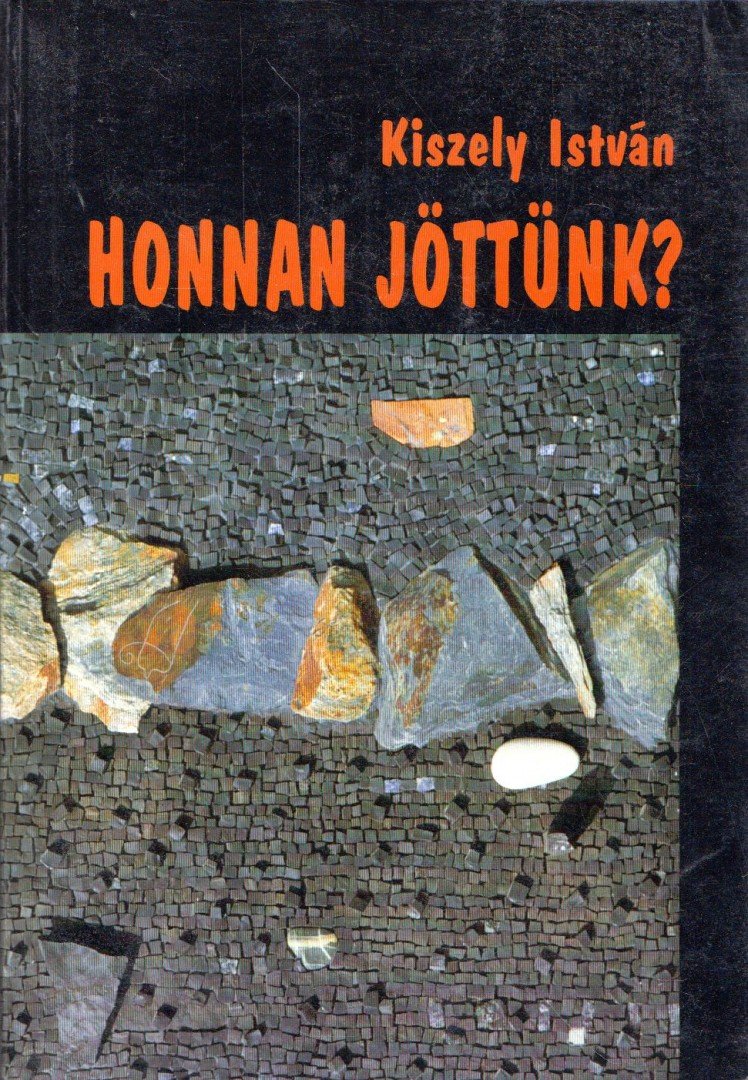 KISZELY ISTVÁN - Honnan jöttünk? [antikvár]