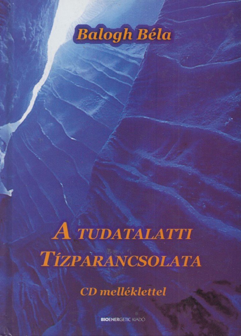 BALOGH BÉLA - A tudatalatti tízparancsolata [antikvár]