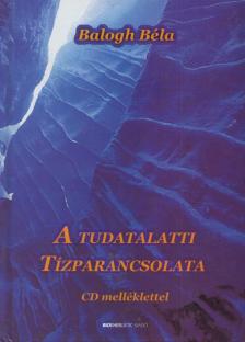 BALOGH BÉLA - A tudatalatti tízparancsolata [antikvár]