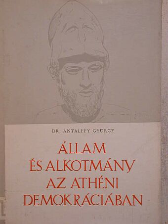 Dr. Antalffy György - Állam és alkotmány az athéni demokráciában [antikvár]