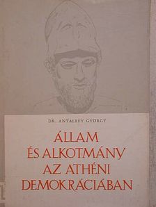 Dr. Antalffy György - Állam és alkotmány az athéni demokráciában [antikvár]