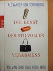 Alexander von Schönburg - Die Kunst des stilvollen Verarmens [antikvár]