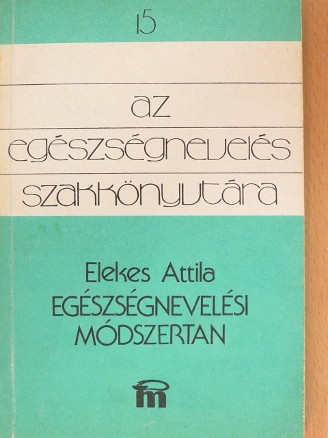 Elekes Attila - Egészségnevelési módszertan [antikvár]