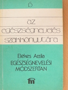 Elekes Attila - Egészségnevelési módszertan [antikvár]