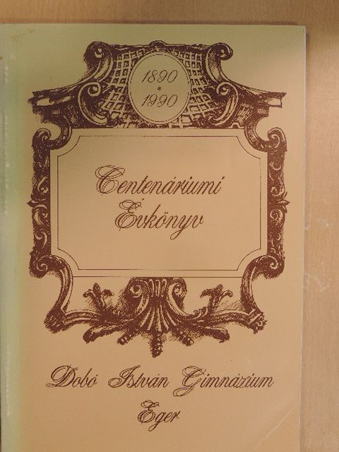 Bartha Csilla - Az Egri Dobó István Gimnázium Jubileumi Évkönyve az iskola fennállásának 100. évében [antikvár]