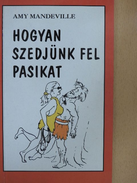 Amy Mandeville - Hogyan szedjünk fel pasikat [antikvár]