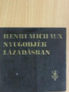 Henri Michaux - Nyugodjék lázadásban [antikvár]