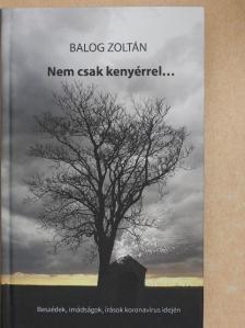 Balog Zoltán - Nem csak kenyérrel... [antikvár]