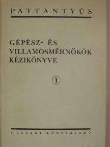 Dr. Pattantyús Á. Géza - Gépész- és villamosmérnökök kézikönyve 1. [antikvár]