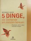 Bronnie Ware - 5 Dinge, die Sterbende am meisten bereuen [antikvár]