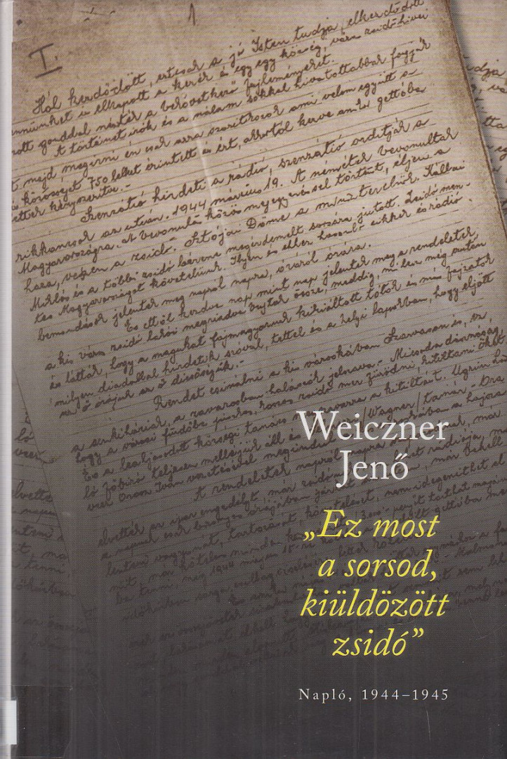 Weiczner Jenő - "Ez most a sorsod, kiüldözött zsidó" [antikvár]