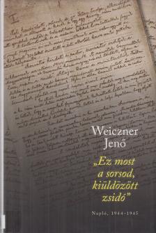 Weiczner Jenő - "Ez most a sorsod, kiüldözött zsidó" [antikvár]
