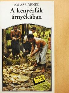 Balázs Dénes - A kenyérfák árnyékában [antikvár]