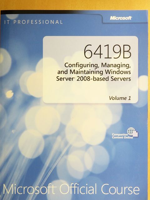 6419B - Configuring, Managing, and Maintaining Windows Server 2008-based Servers 1. [antikvár]
