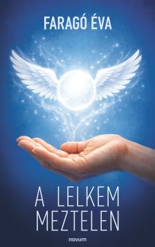 FARAGÓ ÉVA - A lelkem meztelen