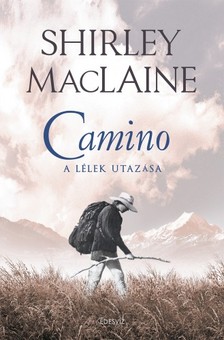 SHIRLEY MACLAINE - Camino - A lélek utazása [eKönyv: epub, mobi]