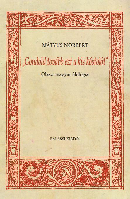 Mátyus Norbert - &quot;Gondold tovább ezt a kis kóstolót&quot;. Olasz-magyar filológia