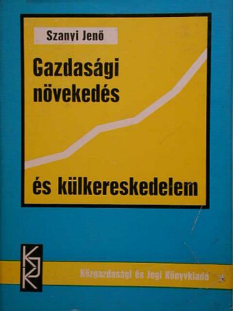 Szanyi Jenő - Gazdasági növekedés és külkereskedelem [antikvár]