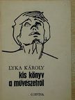 Lyka Károly - Kis könyv a művészetről [antikvár]