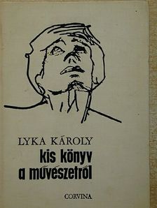 Lyka Károly - Kis könyv a művészetről [antikvár]