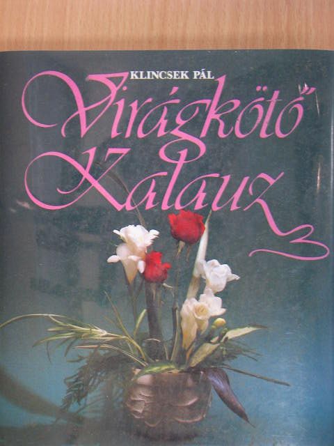 Klincsek Pál - Virágkötő Kalauz [antikvár]
