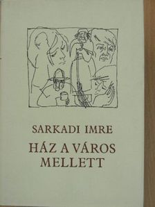 Sarkadi Imre - Ház a város mellett [antikvár]