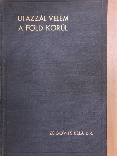 Dr. Zsigovits Béla - Utazzál velem a Föld körül [antikvár]