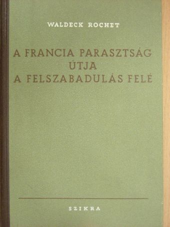 Waldeck Rochet - A francia parasztság útja a felszabadulás felé [antikvár]