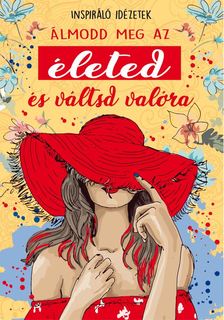 .- - Álmodd  meg az életed és váltsd valóra