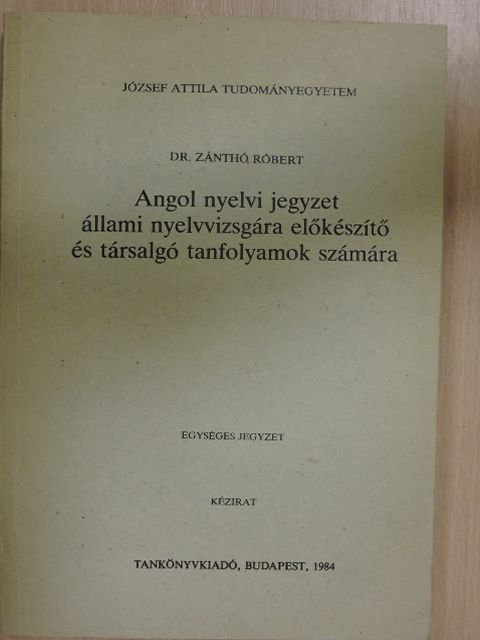 Dr. Zánthó Róbert - Angol nyelvi jegyzet állami nyelvvizsgára előkészítő és társalgó tanfolyamok számára [antikvár]