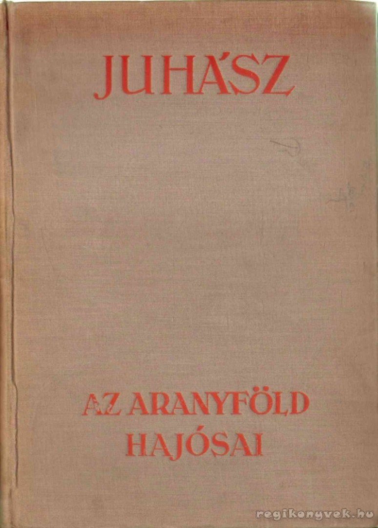 Juhász Vilmos - Az aranyföld hajósai [antikvár]