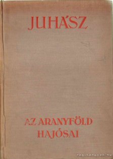 Juhász Vilmos - Az aranyföld hajósai [antikvár]