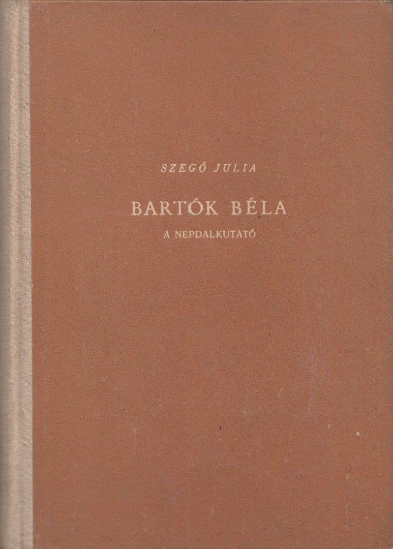 SZEGŐ JÚLIA - Bartók Béla, a népdalkutató [antikvár]