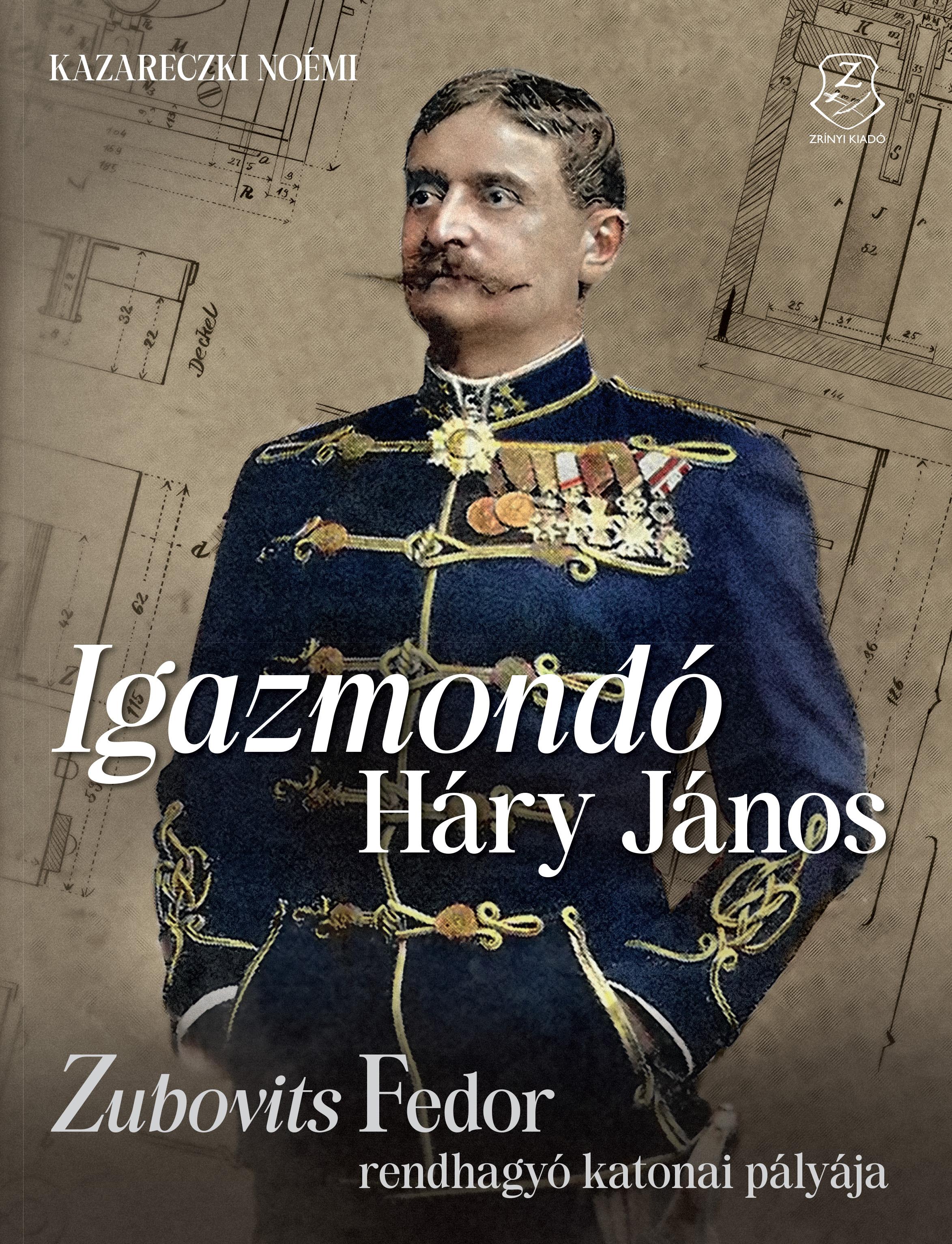 Kazareczki Noémi - Igazmondó Háry János  Zubovits Fedor rendhagyó katonai pályája