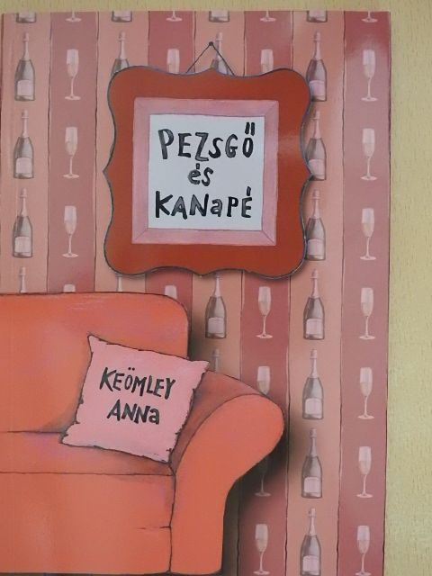 Keömley Anna - Pezsgő és kanapé [antikvár]