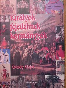 Csicsay Alajos - Királyok, fejedelmek, kormányzók [antikvár]