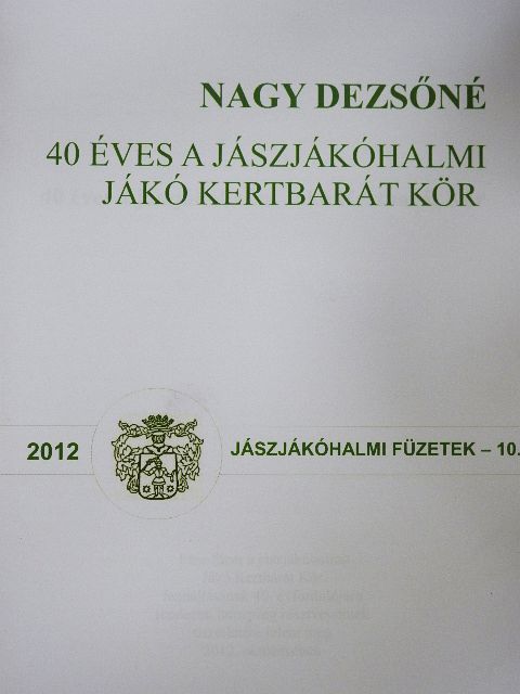 Nagy Dezsőné - 40 éves a jászjákóhalmi Jákó Kertbarát Kör [antikvár]