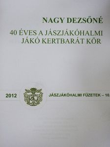Nagy Dezsőné - 40 éves a jászjákóhalmi Jákó Kertbarát Kör [antikvár]