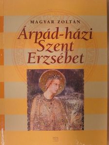 Magyar Zoltán - Árpád-házi Szent Erzsébet [antikvár]