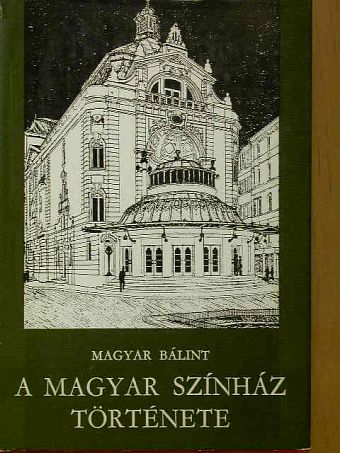 Magyar Bálint - A Magyar Színház története [antikvár]