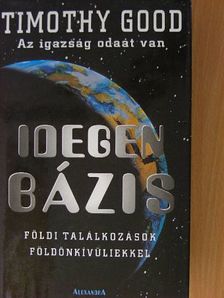 Timothy Good - Idegen Bázis [antikvár]