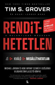 Tim S. Grover - Rendíthetetlen. A Relentless-módszer - Jordan és Kobe Bryant személyi edzőjének világhírű önfejlesztő könyve