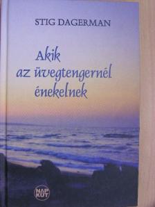 Stig Dagerman - Akik az üvegtengernél énekelnek [antikvár]