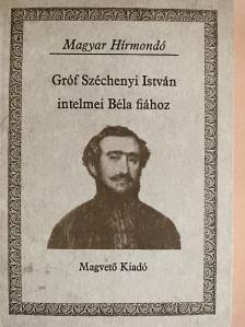 Gróf Széchenyi István - Gróf Széchenyi István intelmei Béla fiához [antikvár]