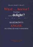 Pelyvás I., Szabó Cs., Rovny F. - What ... horror! Or perhaps ... delight? - Segédkönyv angol felvételi és nyelvvizsgához [antikvár]