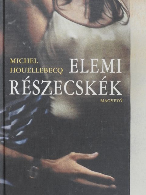 Michel Houellebecq - Elemi részecskék [antikvár]