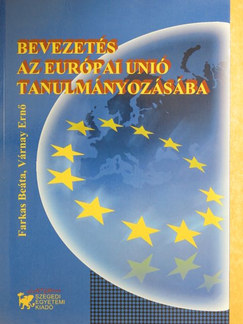 Farkas Beáta - Bevezetés az Európai Unió tanulmányozásába [antikvár]