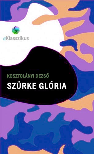 Kosztolányi Dezső - Szürke glória [eKönyv: epub, mobi]